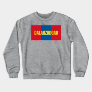 Dalanzadgad City in Mongolian Flag Colors Crewneck Sweatshirt